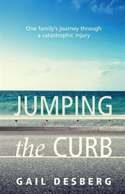 Jumping the curb. One family's journey through a catastrophic injury cover image