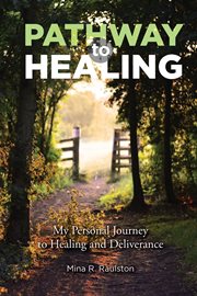 Pathway to healing. My Personal Journey to Healing and Deliverance cover image