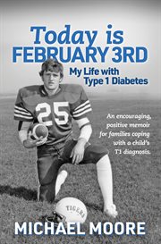 Today is february 3rd my life with type 1 diabetes cover image