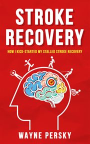Stroke recovery. How I Kick-Started My Stalled Stroke Recovery cover image