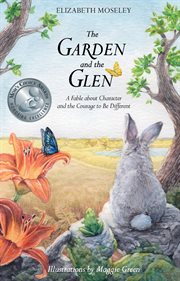 The garden and the glen : a fable about character and the courage to be different cover image