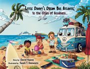 Little danny's dream bus atlantis: to the cities of goodness! cover image