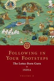 Following in your footsteps, volume ii. The Lotus-Born Guru in India cover image