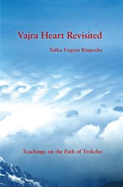 Vajra heart revisited. Teachings on the Path of Trekcho cover image