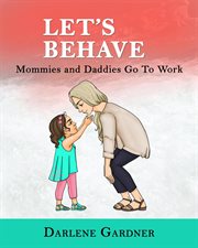 Let's behave. Mommies and Daddies Go To Work cover image