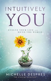 Intuitively you. Evolve Your LIfe and Mend the World cover image