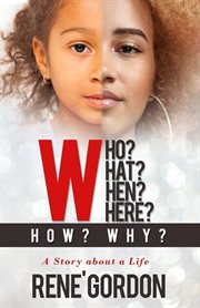 Who? what? when? where? how? why?. A Story about a Life cover image