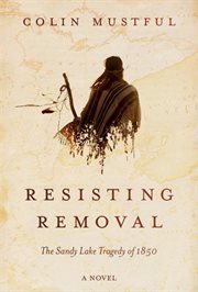Resisting Removal : The Sandy Lake Tragedy of 1850 cover image