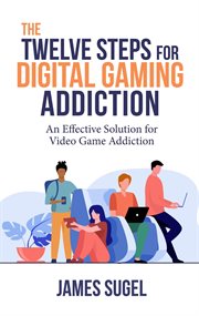 The twelve steps for digital gaming addiction cover image