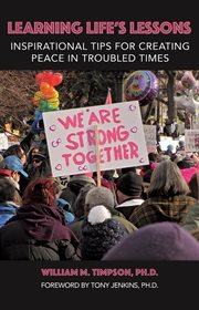 Learning life's lessons. Inspirational Tips for Creating Peace in Troubled Times cover image