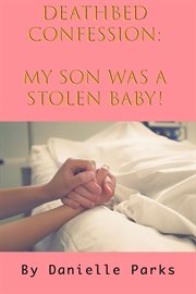 Deathbed confession. My Son was a Stolen Baby! cover image