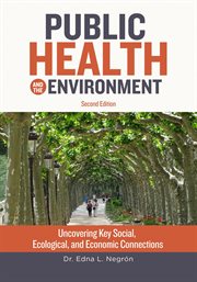 Public Health and the Environment : Uncovering Key Social, Ecological, and Economic Connections cover image
