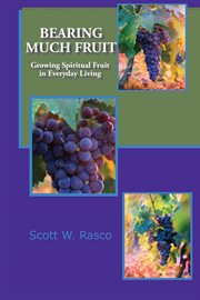Bearing much fruit. Growing Spiritual Fruit in Everyday Living cover image