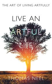 Live an artful life. The Art of Living Artfully cover image