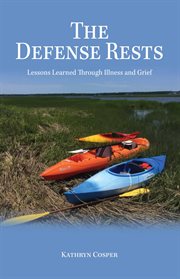 The defense rests : lessons learned through illness and grief cover image
