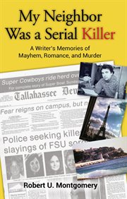 My neighbor was a serial killer : a writer's memories of mayhem, romance, and murder cover image