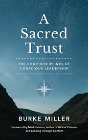 A sacred trust. The Four Disciplines of Conscious Leadership cover image