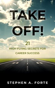 Take off!. 21 High-Flying Secrets for Career Success cover image