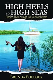 High heels to high seas. Finding The Courage to Live Your Dream cover image