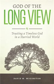 God of the long view : trusting a timeless God in a hurried world cover image