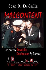 Malcontent. Lee Harvey Oswald's Confession by Conduct cover image