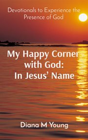 My happy corner with god: in jesus' name: in jesus' name : In Jesus' Name cover image