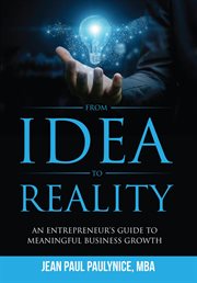 From idea to reality. AN ENTREPRENEUR'S GUIDE TO MEANINGFUL BUSINESS GROWTH cover image