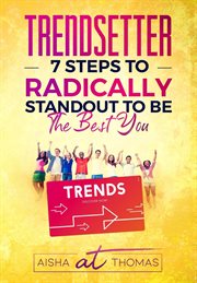 Trendsetter. 7 Steps To Radically Standout To Be The Best You cover image