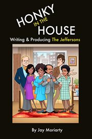 Honky in the house : writing & producing The Jeffersons cover image