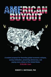 American buyout. A Modest Proposal for Thwarting Global Economic Collapse, Saving Civilization, Preserving Democracy, cover image