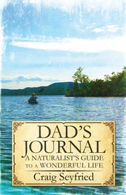 Dad's journal : a naturalist's guide to a wonderful life cover image