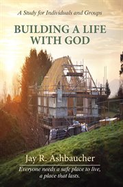 Building a life with god. A Study for Individuals and Groups cover image