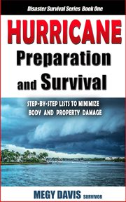 Hurricane preparation & survival : step-by-step to minimize body and property damage cover image