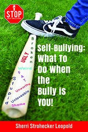 Self-bullying. What to do when the bully is YOU! cover image