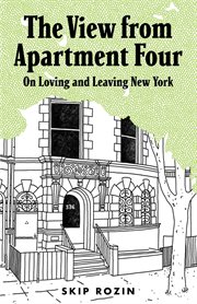 The view from apartment four : on loving and leaving New York cover image