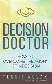 Decision doctor. How to Overcome the Agony of Indecision cover image