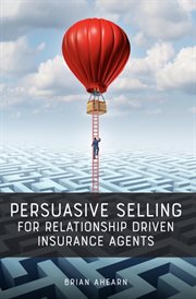 Persuasive selling for relationship driven insurance agents cover image
