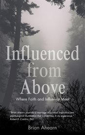 Influenced From Above : Where Faith And Influence Meet cover image
