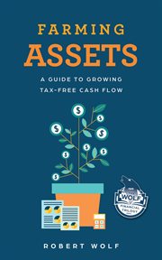 Farming Assets : A Guide to Growing Tax-Free Cash Flow cover image