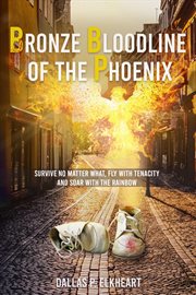 Bronze bloodline of the phoenix. An Unwanted Little Girl, Born with a Very Special Gift cover image