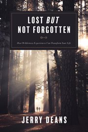 Lost but not forgotten : how wilderness experiences can transform your life cover image