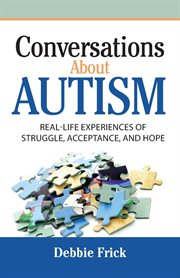 Conversations about autism. Real-Life Experiences of Struggle, Acceptance, and Hope cover image