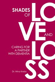 Shades of love and loss. Caring for a Partner with Dementia cover image
