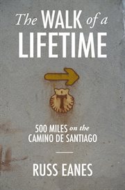 The walk of a lifetime. 500 Miles on the Camino de Santiago cover image