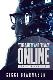 Your Safety and Privacy Online : The CIA and NSA cover image