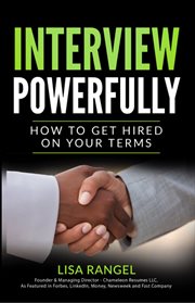 Interview Powerfully : How to Land Your Next Job on Your Terms cover image