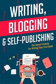 Writing, blogging, & self-publishing. The Secret Formula For Writing Your First Book cover image