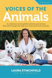 Voices of the animals. A Collection of Insightful Articles and Stories that will Change the Way You View and Treat Animals cover image