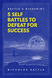 Battle's blueprint. 5 Self Battles to Defeat for Success cover image