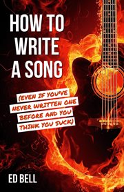How to write a song (even if you've never written one before and you think you suck) cover image